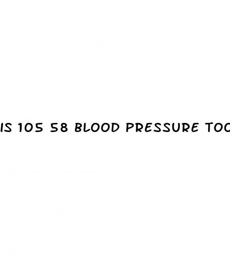 is 105 58 blood pressure too low
