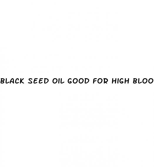 black seed oil good for high blood pressure