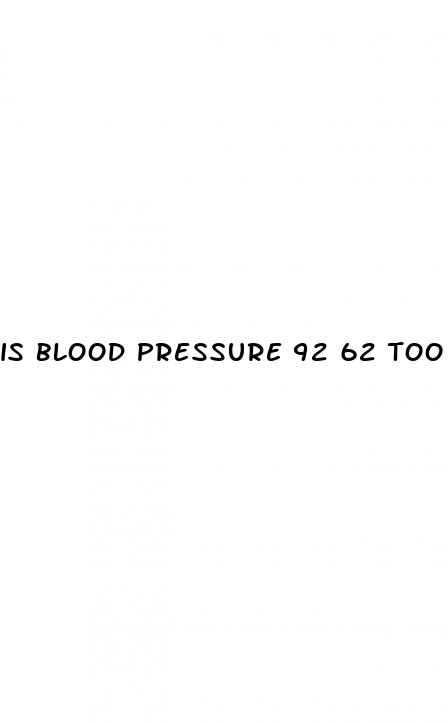 is blood pressure 92 62 too low