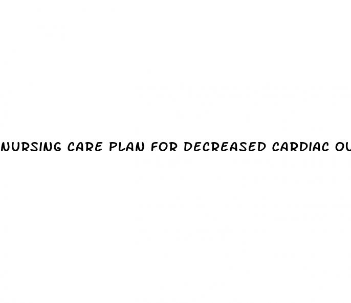 nursing care plan for decreased cardiac output related to hypertension