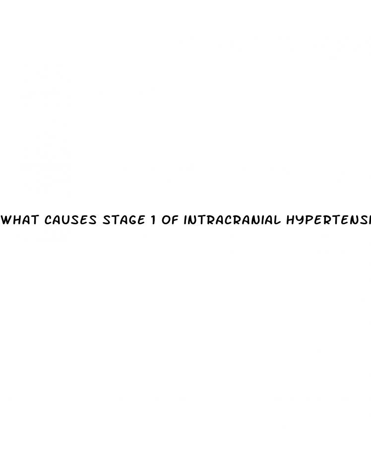 what causes stage 1 of intracranial hypertension