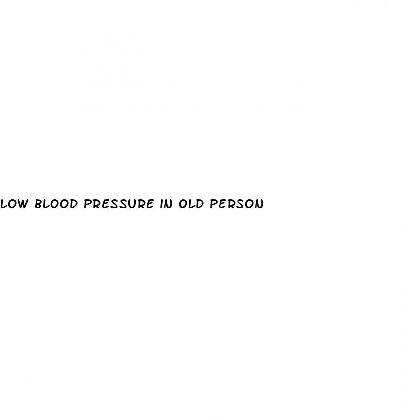 low blood pressure in old person