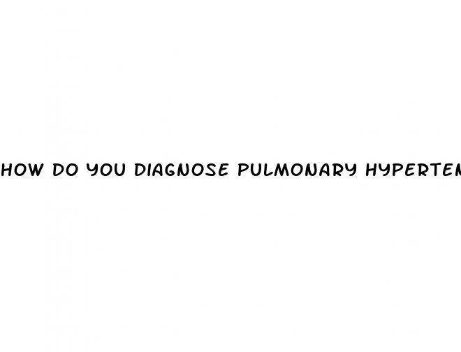 how do you diagnose pulmonary hypertension