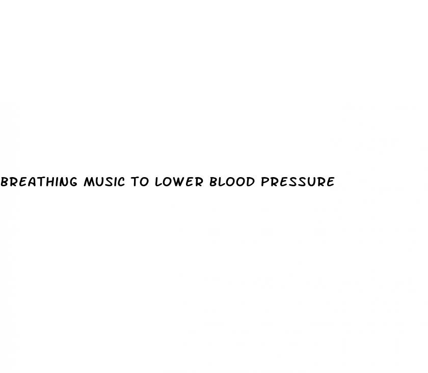 breathing music to lower blood pressure