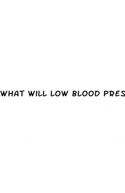 what will low blood pressure do to you