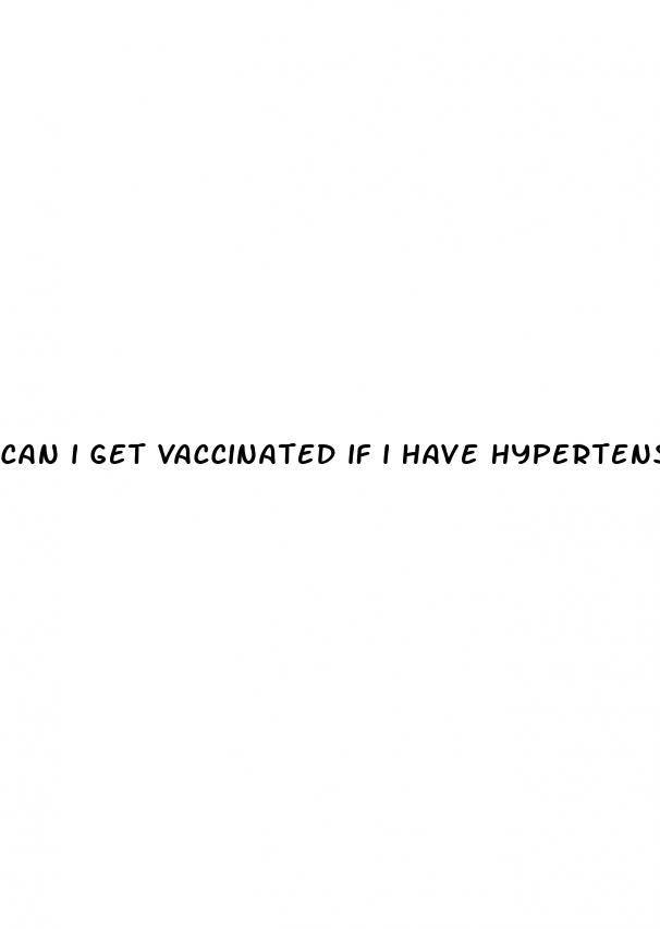 can i get vaccinated if i have hypertension