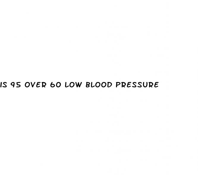 is 95 over 60 low blood pressure