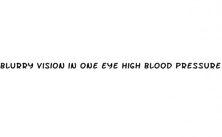 blurry vision in one eye high blood pressure