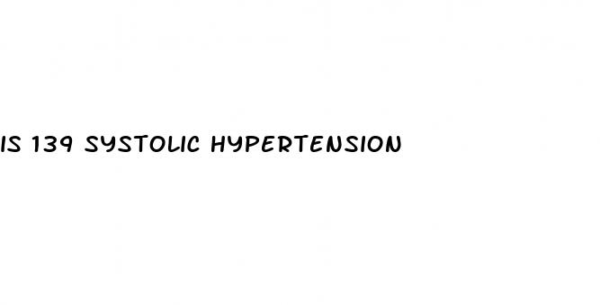 is 139 systolic hypertension