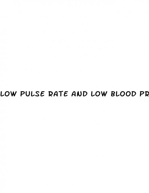 low pulse rate and low blood pressure
