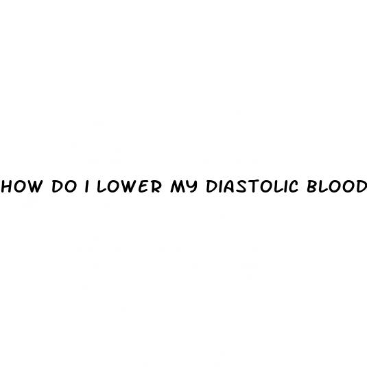 how do i lower my diastolic blood pressure