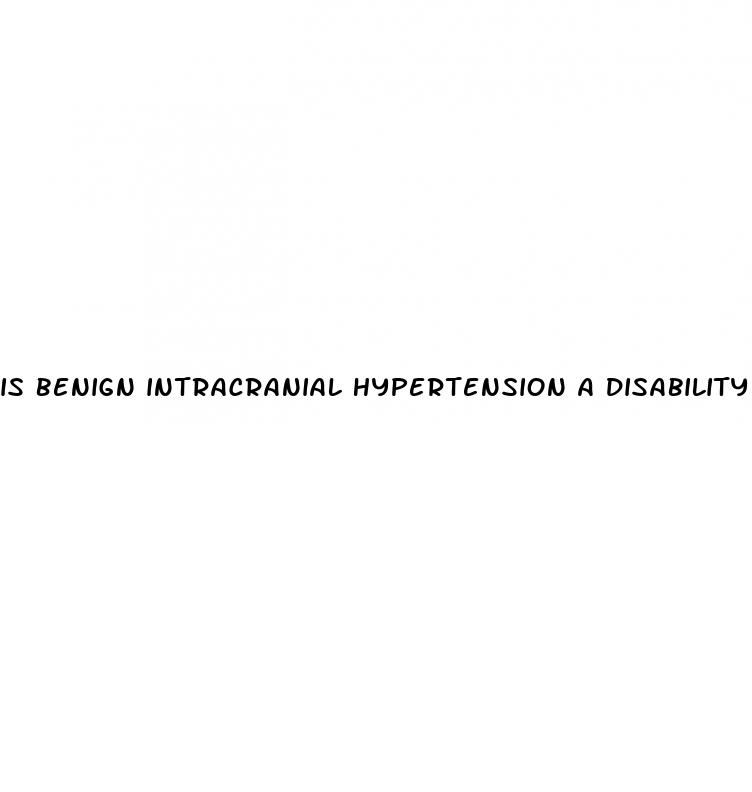 is benign intracranial hypertension a disability