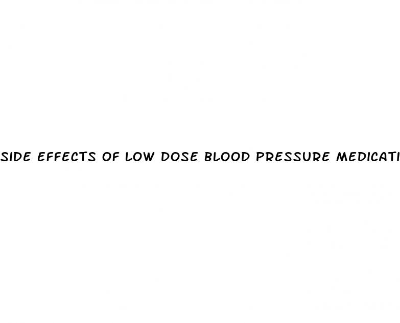 side effects of low dose blood pressure medication