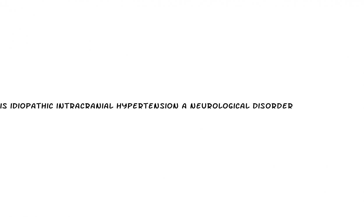 is idiopathic intracranial hypertension a neurological disorder