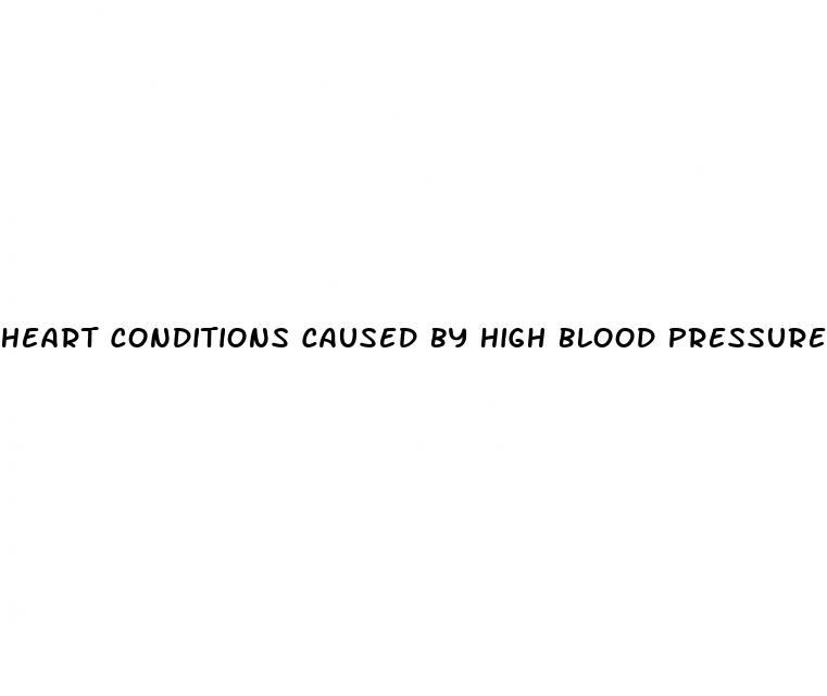 heart conditions caused by high blood pressure