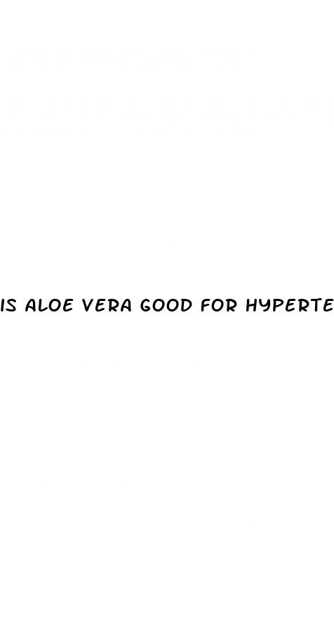 is aloe vera good for hypertension