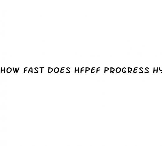 how fast does hfpef progress hypertension