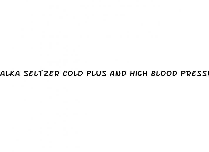 alka seltzer cold plus and high blood pressure