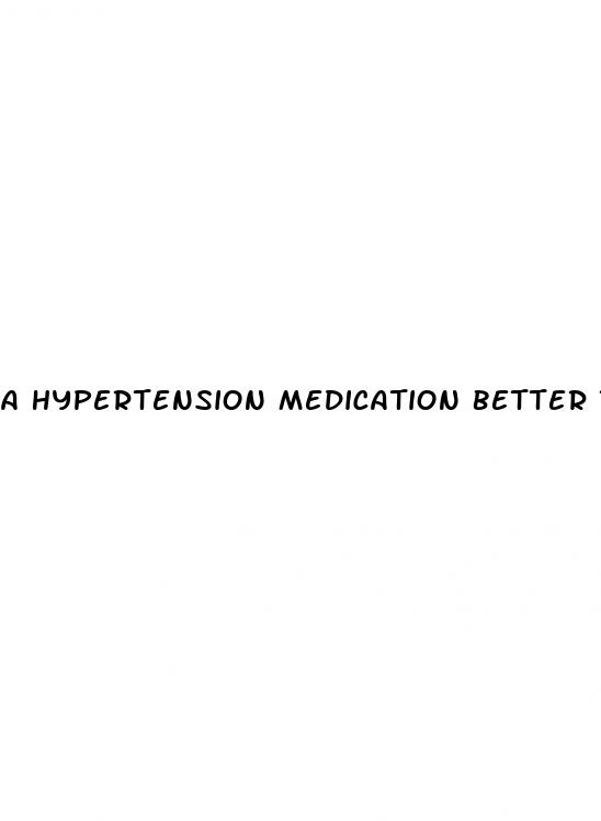 a hypertension medication better than lisinopril