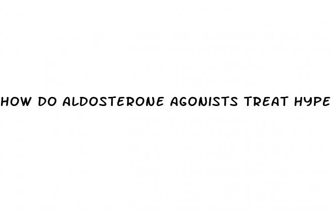 how do aldosterone agonists treat hypertension