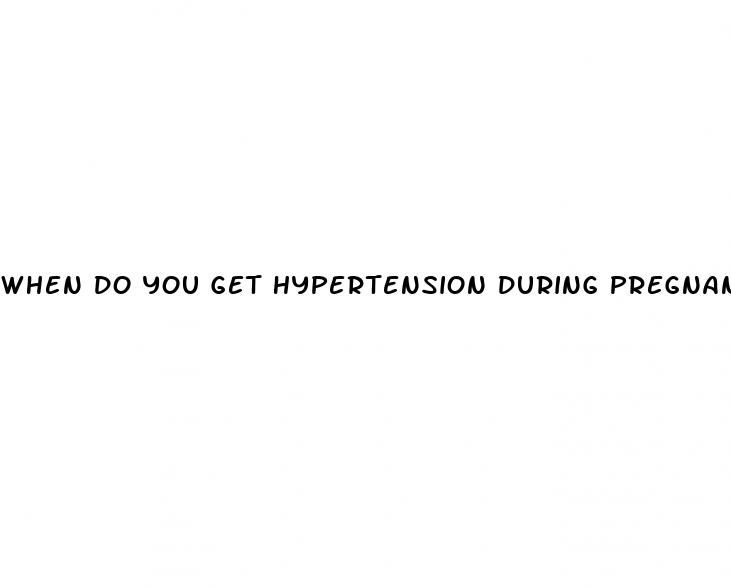 when do you get hypertension during pregnancy