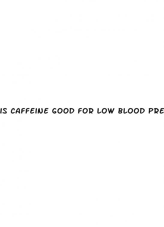 is caffeine good for low blood pressure