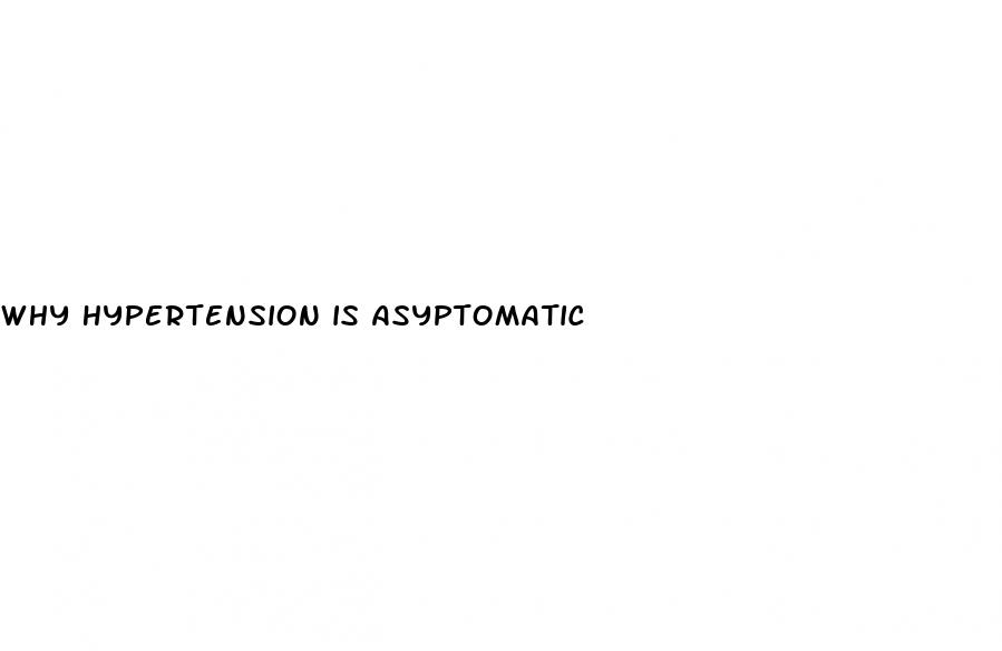 why hypertension is asyptomatic