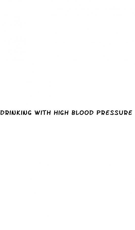 drinking with high blood pressure medication