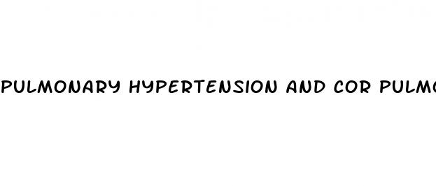 pulmonary hypertension and cor pulmonale