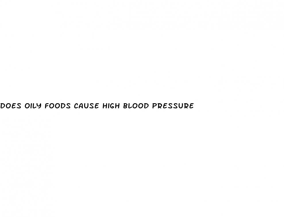 does oily foods cause high blood pressure