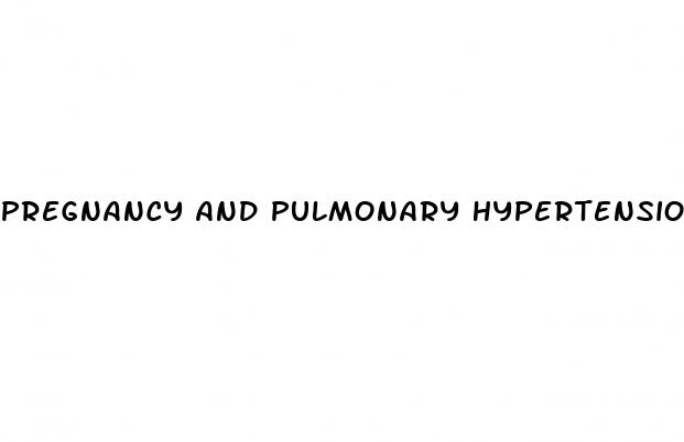 pregnancy and pulmonary hypertension