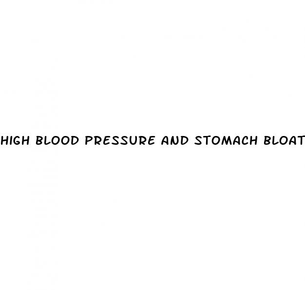 high blood pressure and stomach bloating