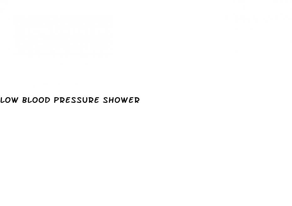 low blood pressure shower