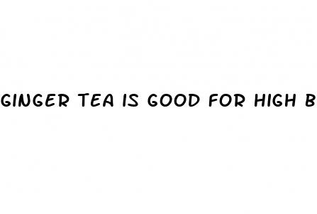 ginger tea is good for high blood pressure