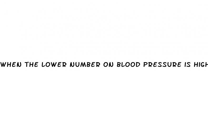 when the lower number on blood pressure is high