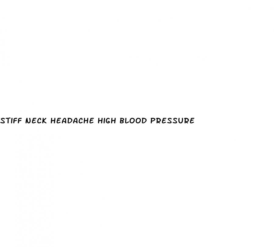 stiff neck headache high blood pressure