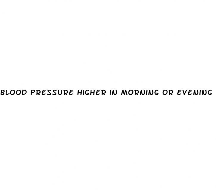 blood pressure higher in morning or evening