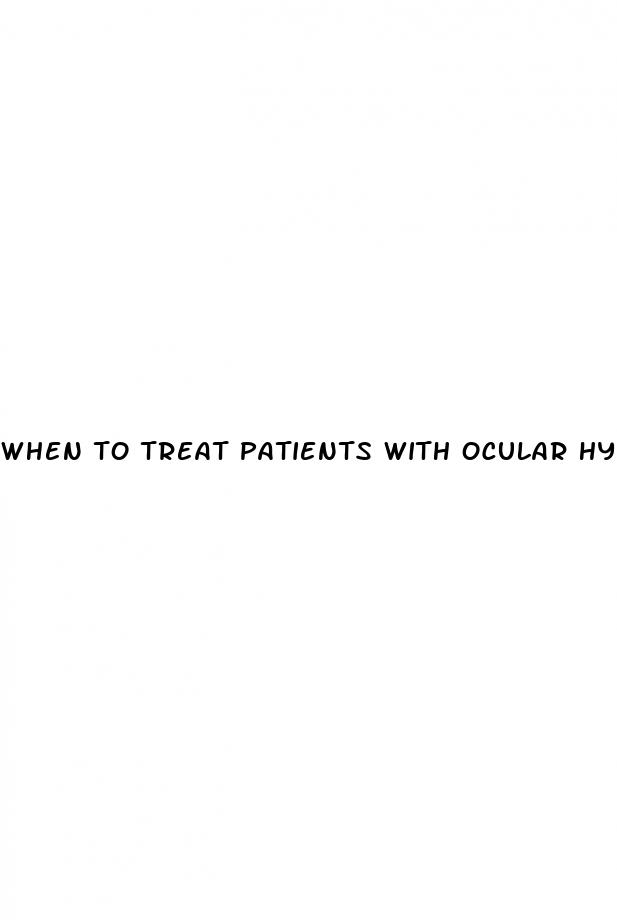 when to treat patients with ocular hypertension