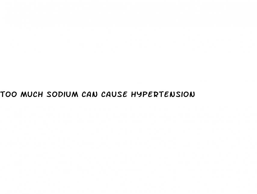 too much sodium can cause hypertension