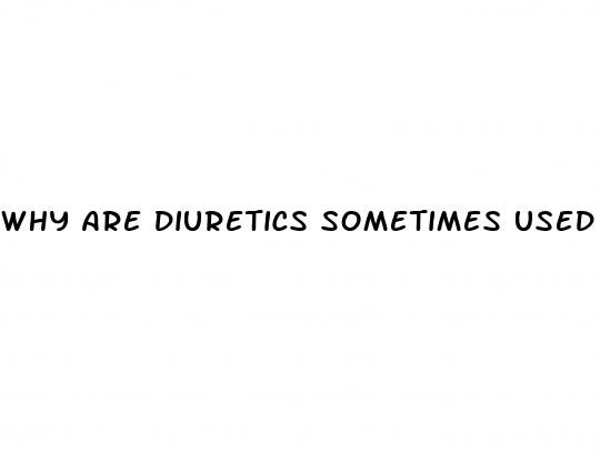 why are diuretics sometimes used to treat hypertension