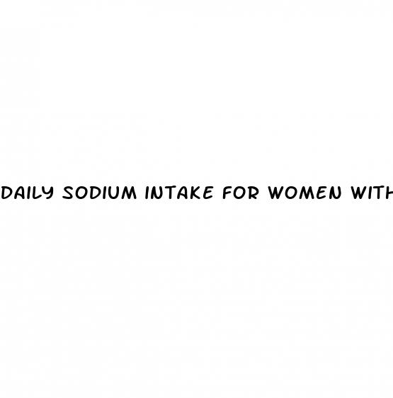 daily sodium intake for women with high blood pressure