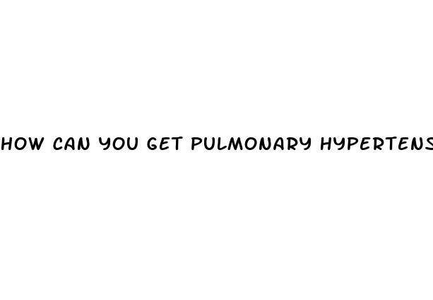 how can you get pulmonary hypertension