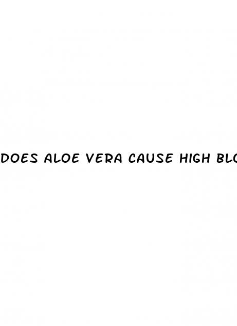 does aloe vera cause high blood pressure