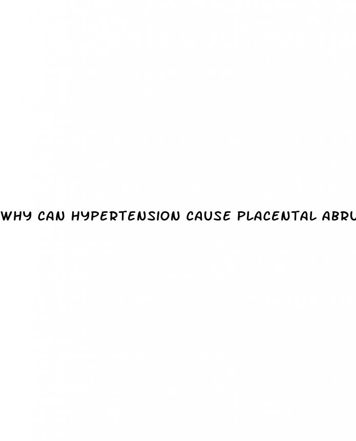 why can hypertension cause placental abruption