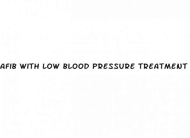 afib with low blood pressure treatment