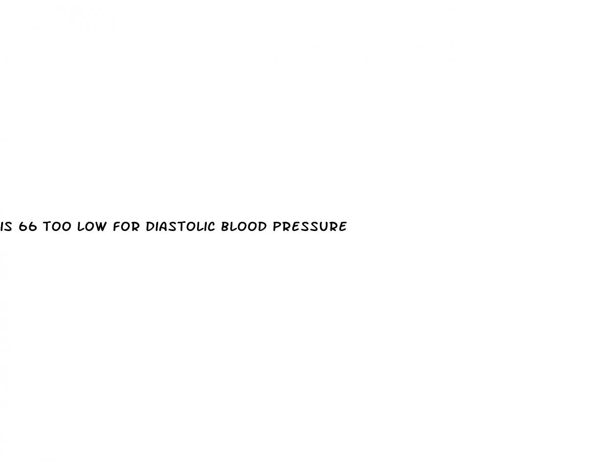 is 66 too low for diastolic blood pressure