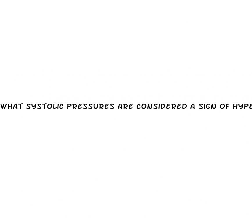 what systolic pressures are considered a sign of hypertension