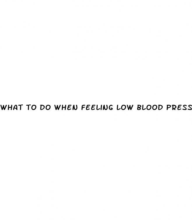what to do when feeling low blood pressure