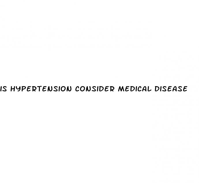 is hypertension consider medical disease