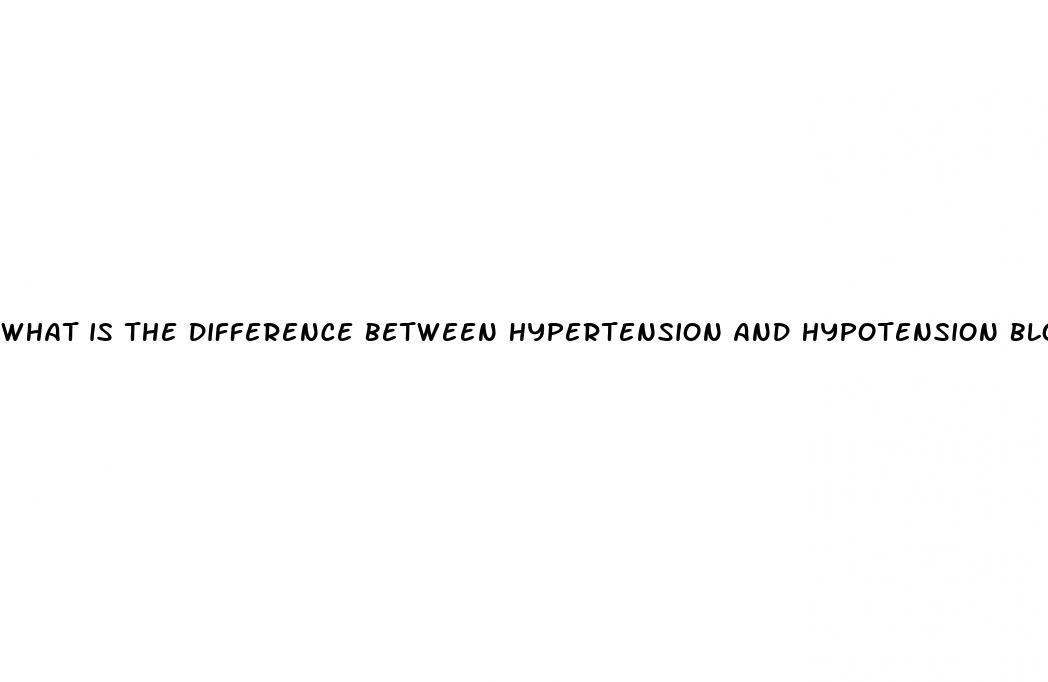 what is the difference between hypertension and hypotension blood pressure